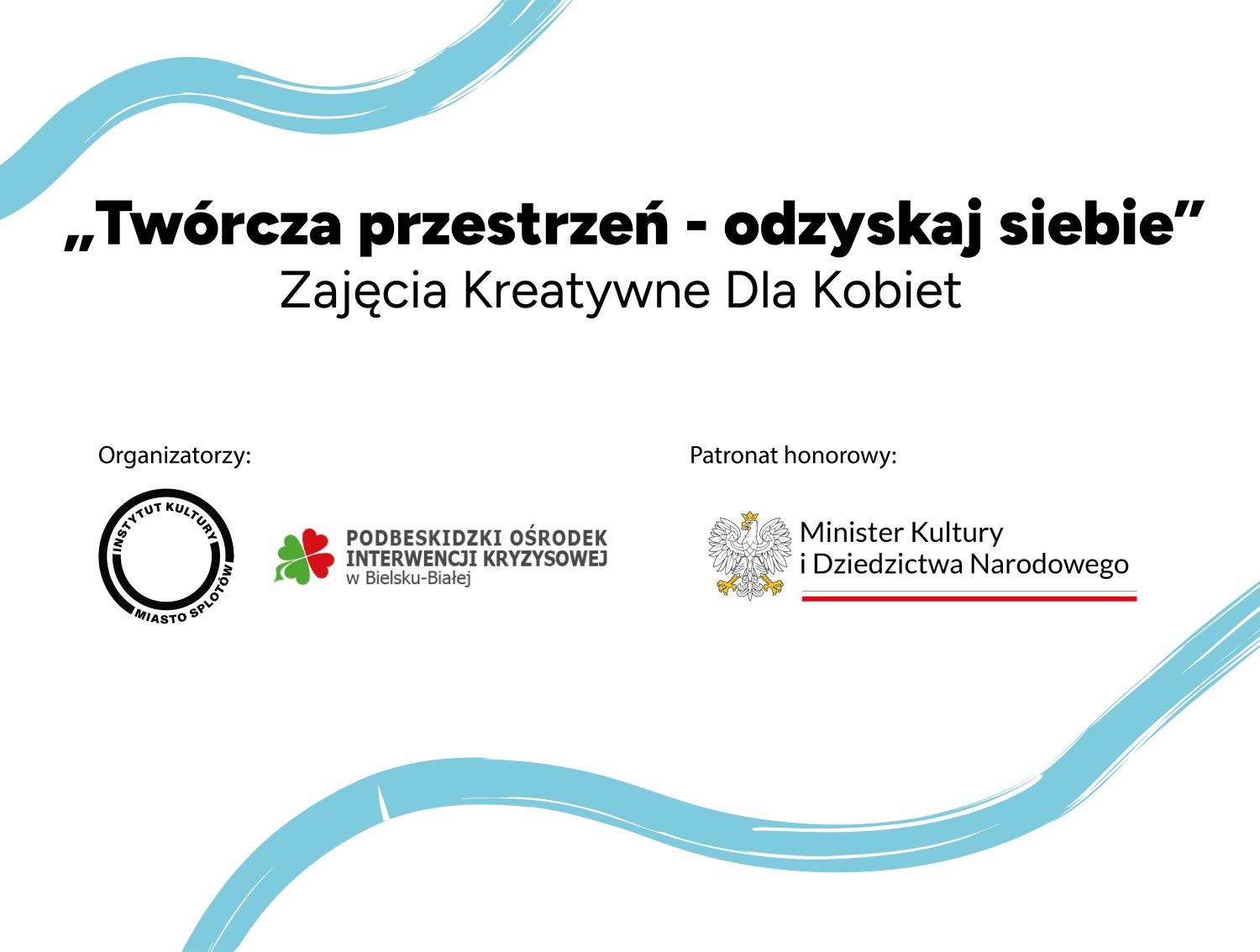 Grafika promująca zajęcia kreatywne dla kobiet „Twórcza przestrzeń – odzyskaj siebie”. Logotypy organizatorów: Miasto Splotów i Podbeskidzki Ośrodek Interwencji Kryzysowej. Patronat: Minister Kultury i Dziedzictwa Narodowego. Dekoracyjne niebieskie fale.